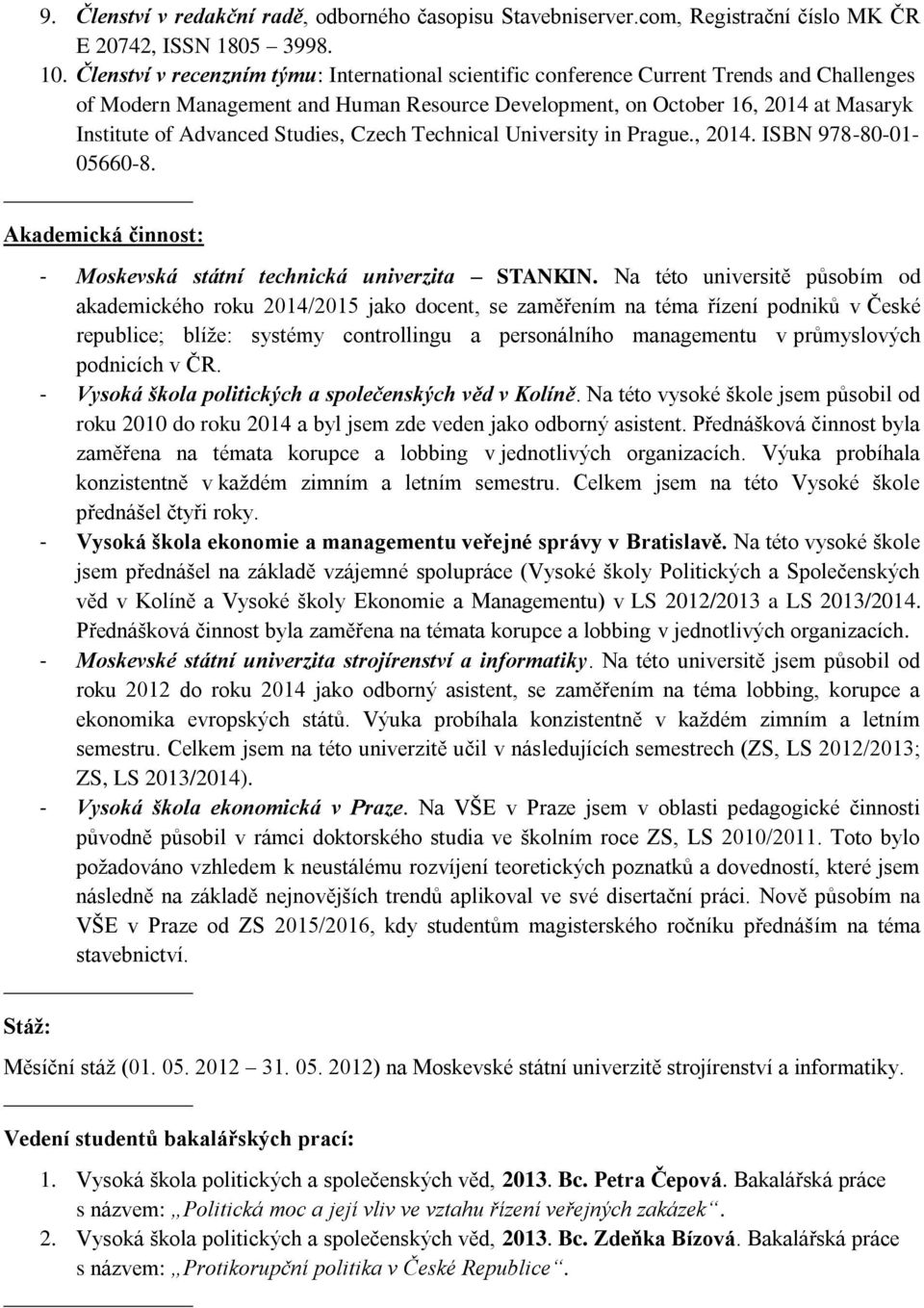 Studies, Czech Technical University in Prague., 2014. ISBN 978-80-01-05660-8. Akademická činnost: - Moskevská státní technická univerzita STANKIN.