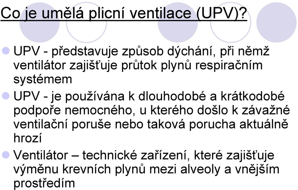 systémem UPV - je používána k dlouhodobé a krátkodobé podpoře nemocného, u kterého došlo k