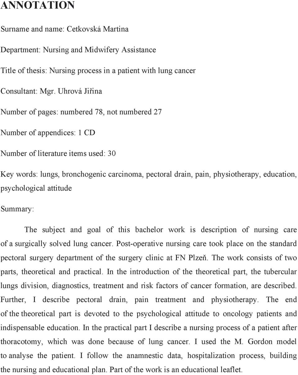 physiotherapy, education, psychological attitude Summary: The subject and goal of this bachelor work is description of nursing care of a surgically solved lung cancer.