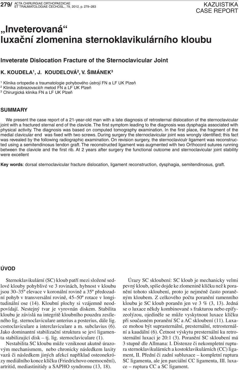 report of a 21-year-old man with a late diagnosis of retrosternal dislocation of the sternoclavicular joint with a fractured sternal end of the clavicle.