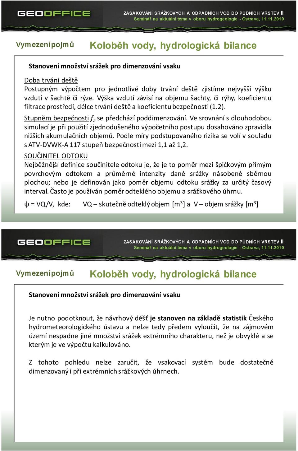 Výška vzdutí závisí na objemu šachty, či rýhy, koeficientu filtrace prostředí, délce trvání deště a koeficientu bezpečnosti (1.2). Stupněm bezpečnosti f Z se předchází poddimenzování.