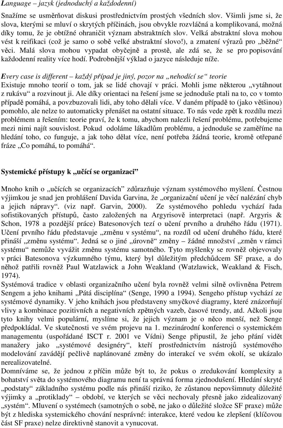 Velká abstraktní slova mohou vést k reifikaci (což je samo o sobě velké abstraktní slovo!), a zmatení výrazů pro běžné věci.