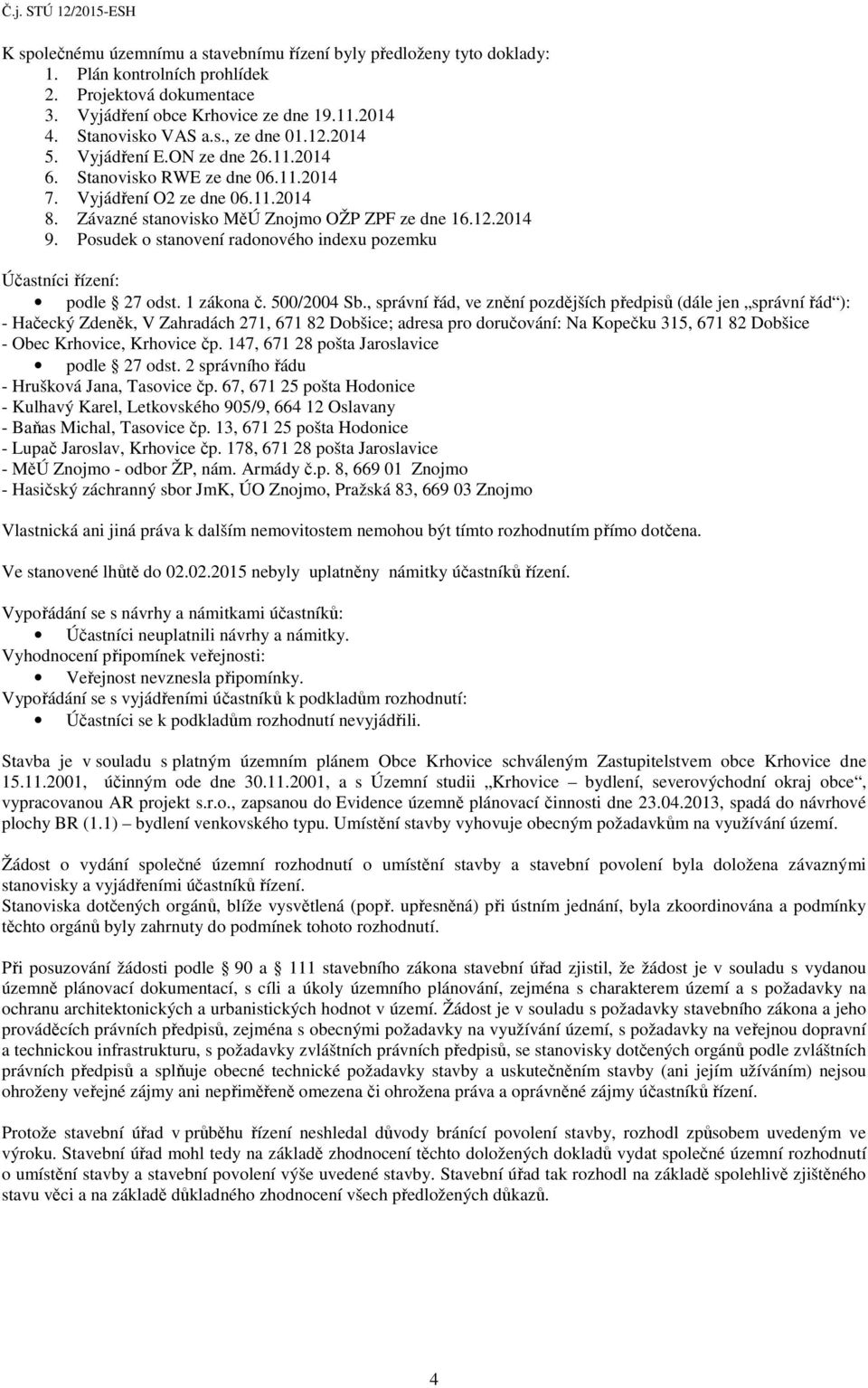 Posudek o stanovení radonového indexu pozemku Účastníci řízení: podle 27 odst. 1 zákona č. 500/2004 Sb.