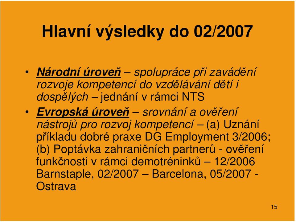 rozvoj kompetencí (a) Uznání příkladu dobré praxe DG Employment 3/2006; (b) Poptávka zahraničních