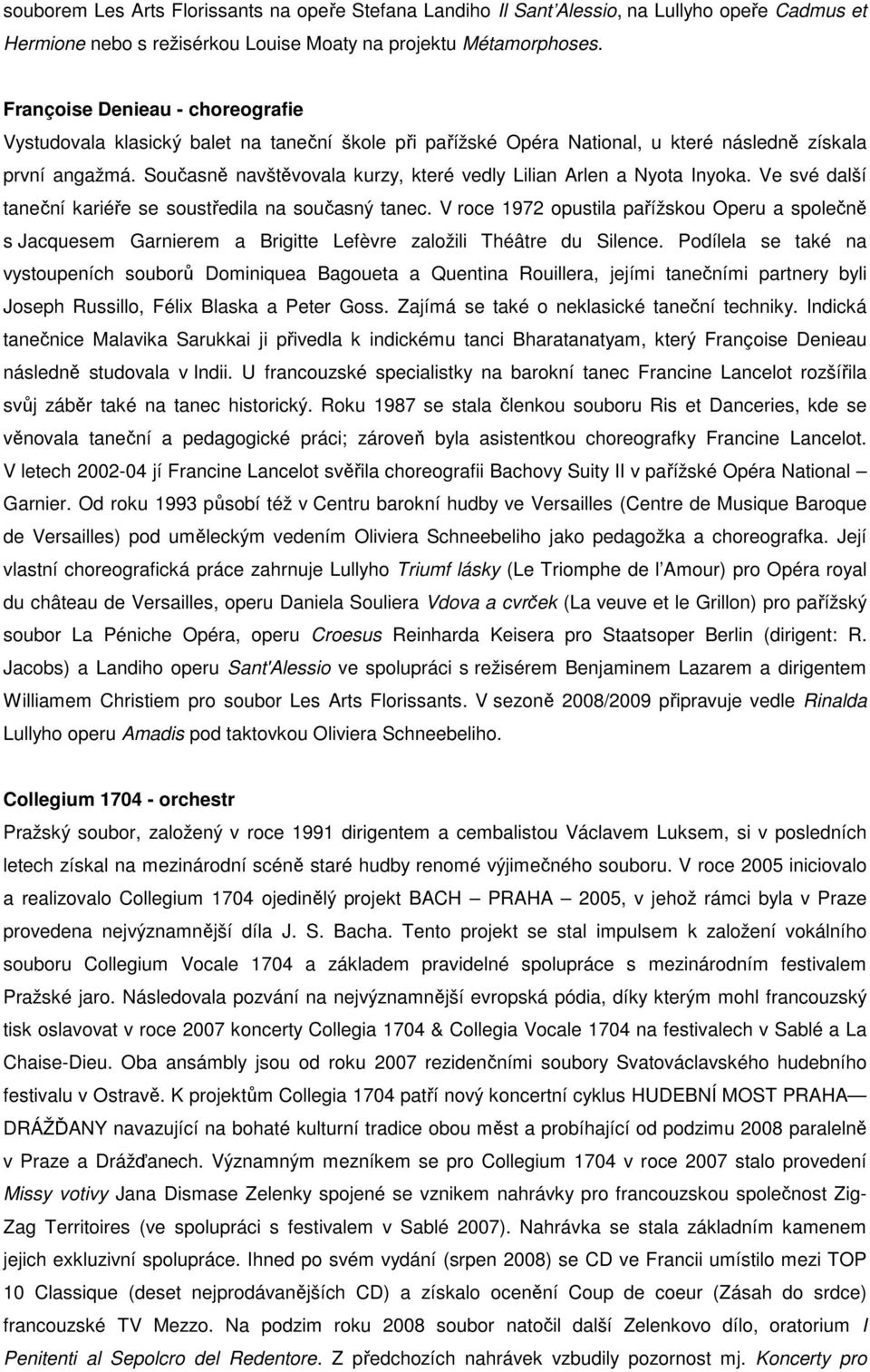 Současně navštěvovala kurzy, které vedly Lilian Arlen a Nyota Inyoka. Ve své další taneční kariéře se soustředila na současný tanec.