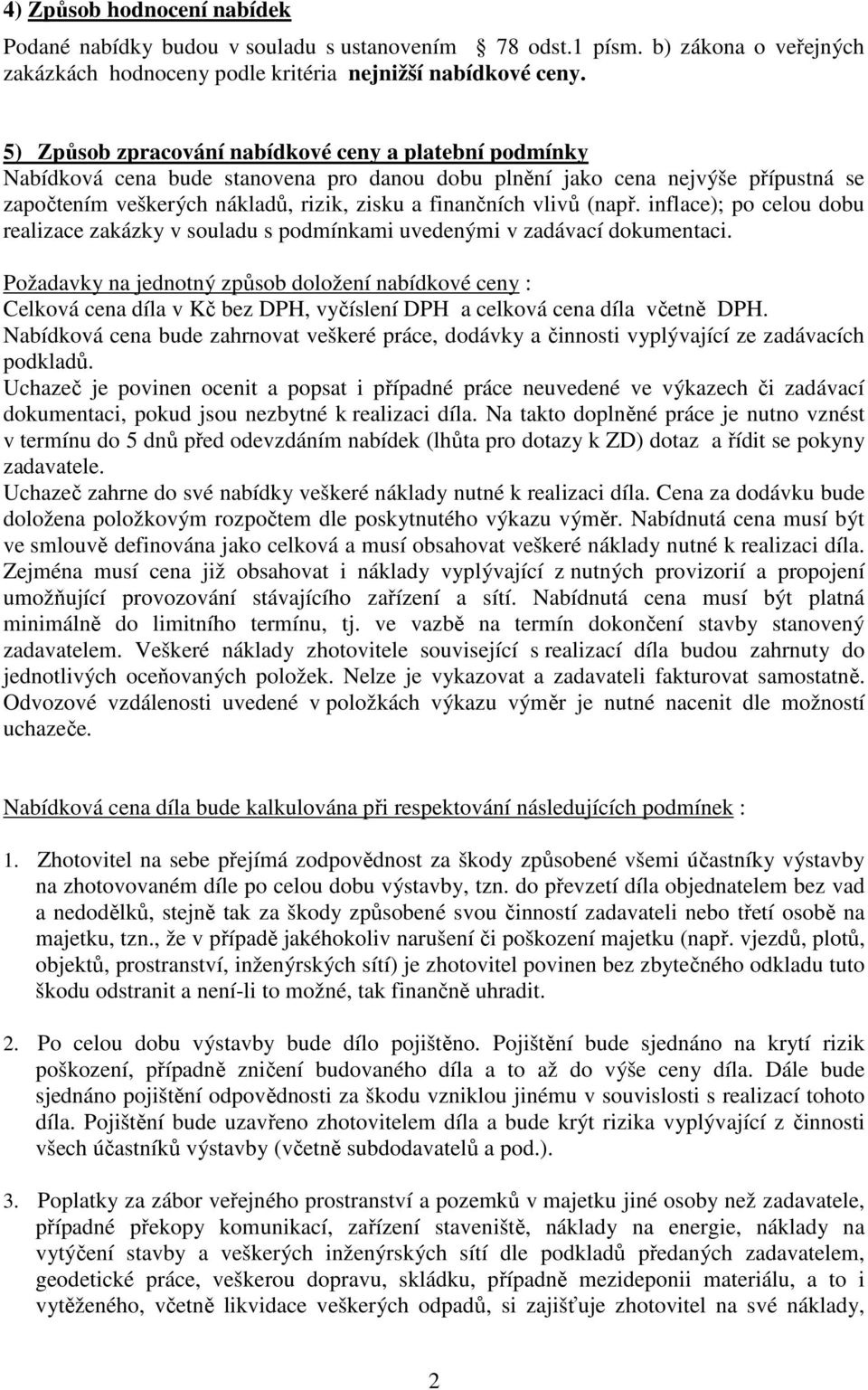 vlivů (např. inflace); po celou dobu realizace zakázky v souladu s podmínkami uvedenými v zadávací dokumentaci.