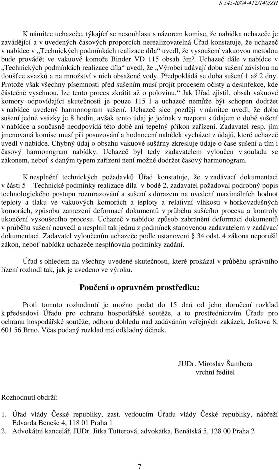 Uchazeč dále v nabídce v Technických podmínkách realizace díla uvedl, že Výrobci udávají dobu sušení závislou na tloušťce svazků a na množství v nich obsažené vody.