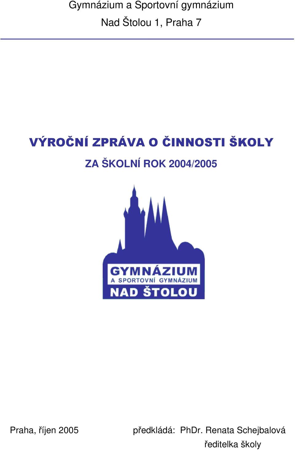 ŠKOLNÍ ROK 00/005 Praha, říjen 005