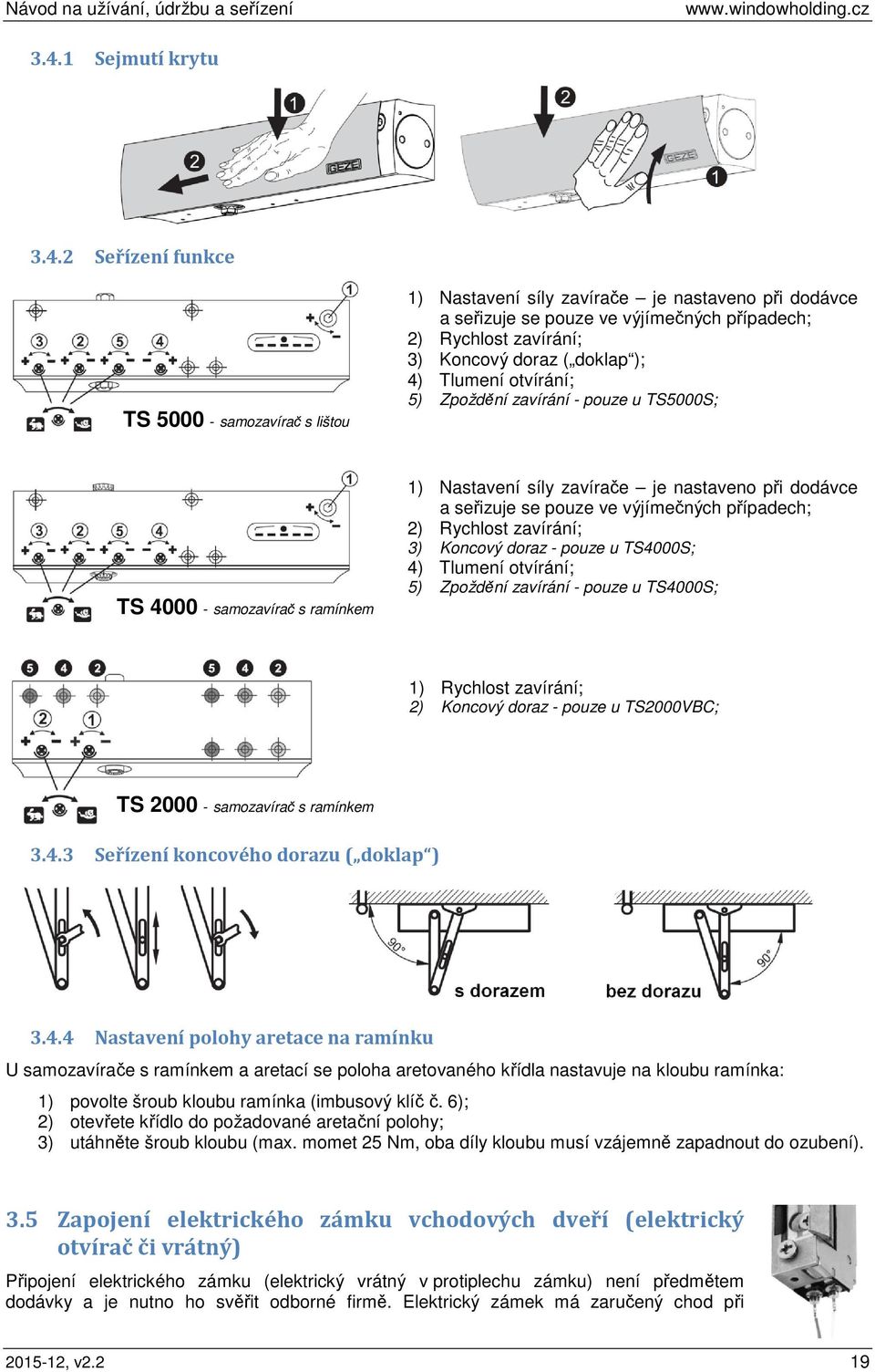 výjímečných případech; 2) Rychlost zavírání; 3) Koncový doraz - pouze u TS4000S; 4) Tlumení otvírání; 5) Zpoždění zavírání - pouze u TS4000S; 1) Rychlost zavírání; 2) Koncový doraz - pouze u