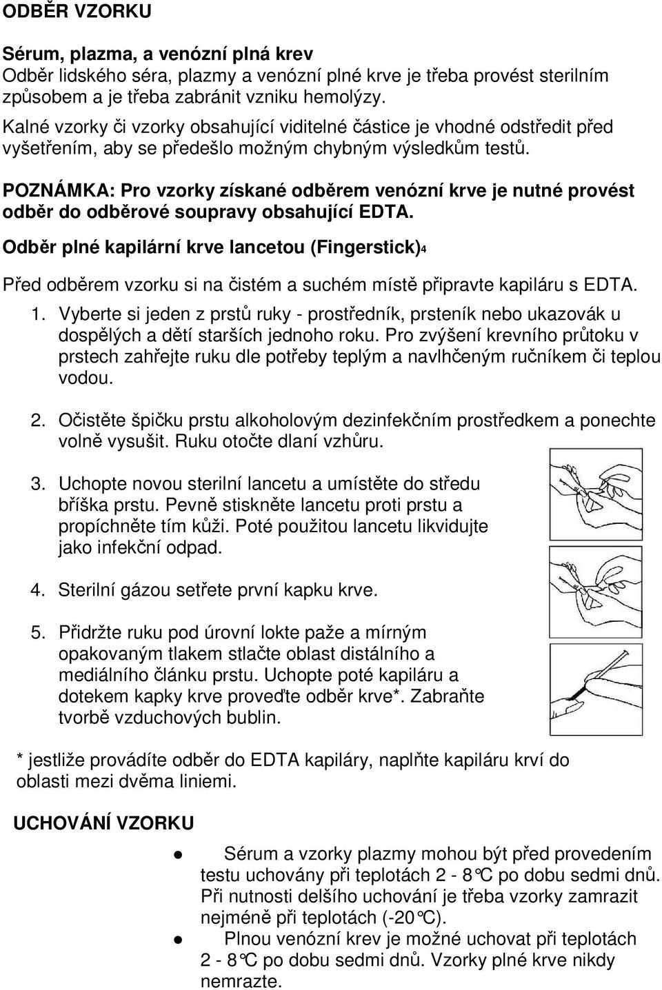 POZNÁMKA: Pro vzorky získané odběrem venózní krve je nutné provést odběr do odběrové soupravy obsahující EDTA.