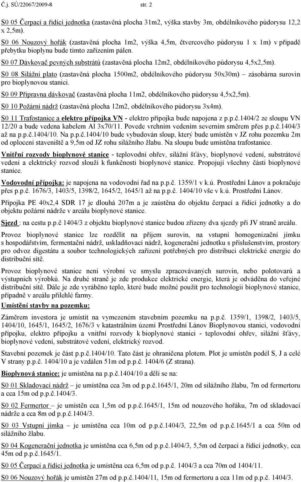 S0 07 Dávkovač pevných substrátů (zastavěná plocha 12m2, obdélníkového půdorysu 4,5x2,5m).