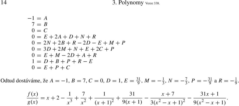 + P 0 = E + M 2D + A + R 1 = D + B + P + R E 0 = E + P + C Odtud dostáváme, že A = 1, B = 7, C