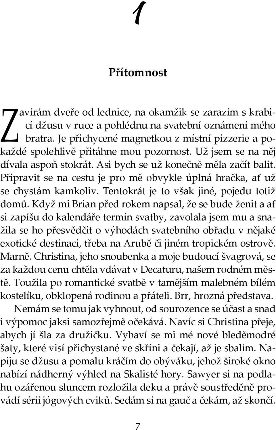 Připravit se na cestu je pro mě obvykle úplná hračka, ať už se chystám kamkoliv. Tentokrát je to však jiné, pojedu totiž domů.