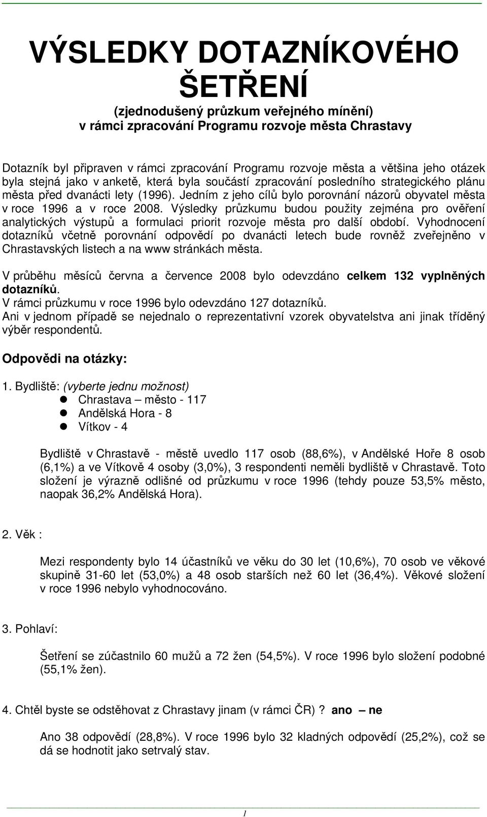 Jedním z jeho cílů bylo porovnání názorů obyvatel města v roce 1996 a v roce 2008.