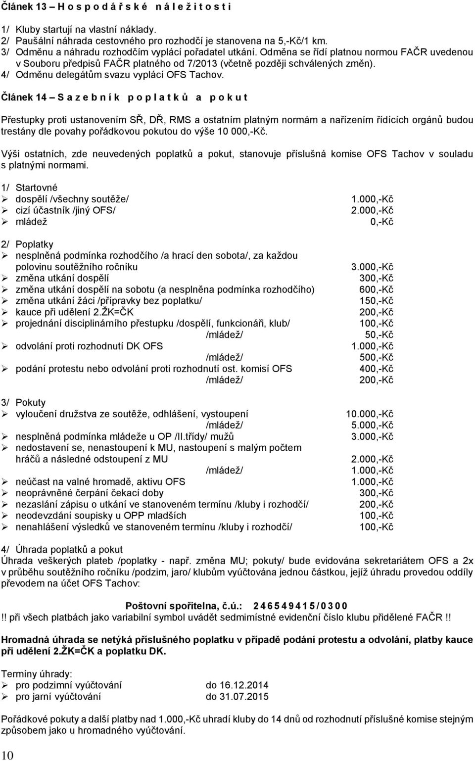 4/ Odměnu delegátům svazu vyplácí OFS Tachov.