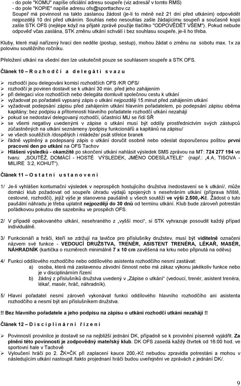 Souhlas nebo nesouhlas zašle žádajícímu soupeři a současně kopii zašle STK OFS (nejlépe když na přijaté zprávě použije tlačítko "ODPOVĚDĚT VŠEM").