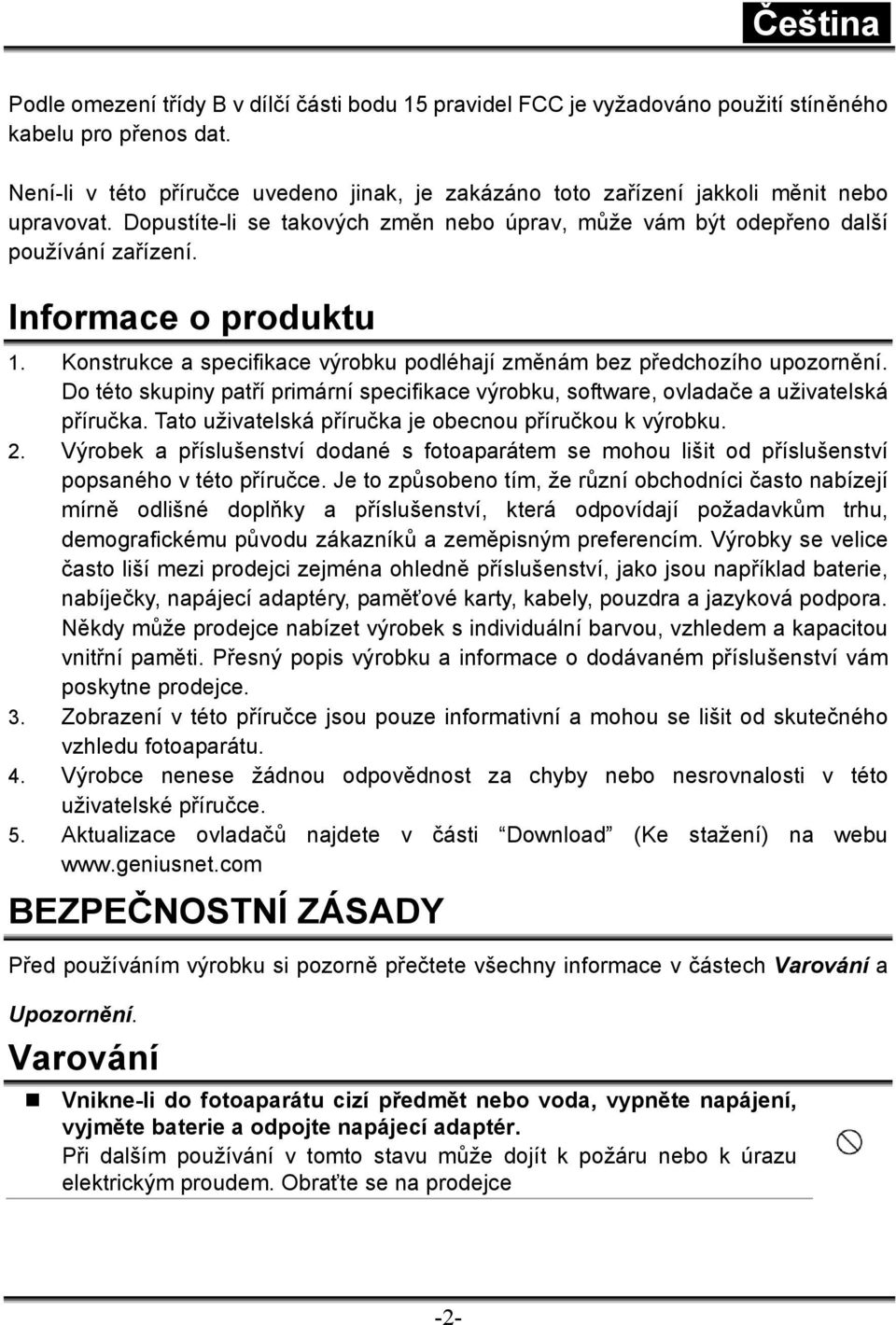 Informace o produktu 1. Konstrukce a specifikace výrobku podléhají změnám bez předchozího upozornění. Do této skupiny patří primární specifikace výrobku, software, ovladače a uživatelská příručka.