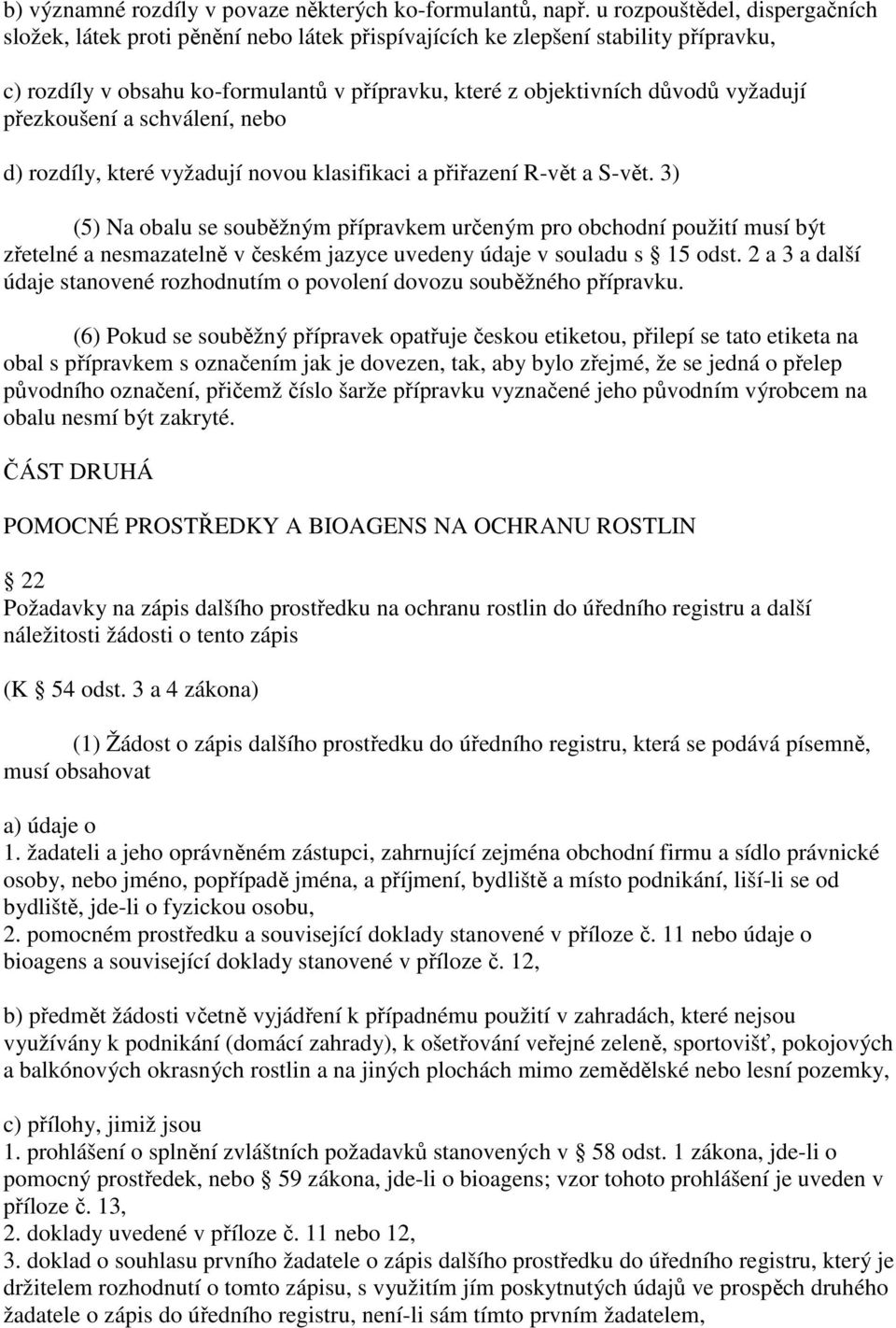 přezkoušení a schválení, nebo d) rozdíly, které vyžadují novou klasifikaci a přiřazení R-vět a S-vět.