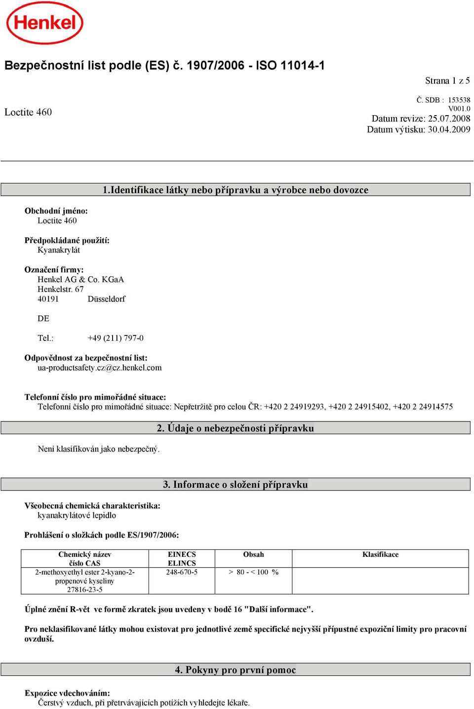 : +49 (211) 797-0 Odpovědnost za bezpečnostní list: ua-productsafety.cz@cz.henkel.