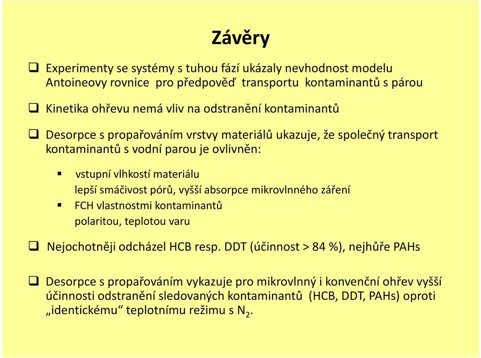 smáčivost pórů, vyšší absorpce mikrovlnného záření FCH vlastnostmi kontaminantů polaritou, teplotou varu Nejochotněji odcházel HCB resp.