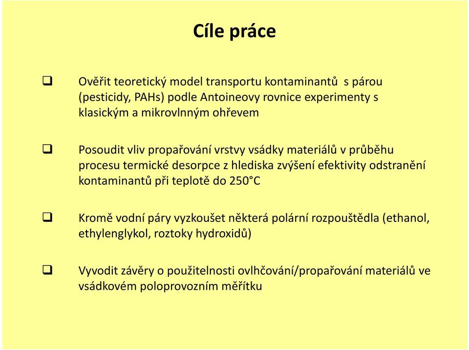 zvýšení efektivity odstranění kontaminantů při teplotě do 250 C Kromě vodní páry vyzkoušet některá polární rozpouštědla