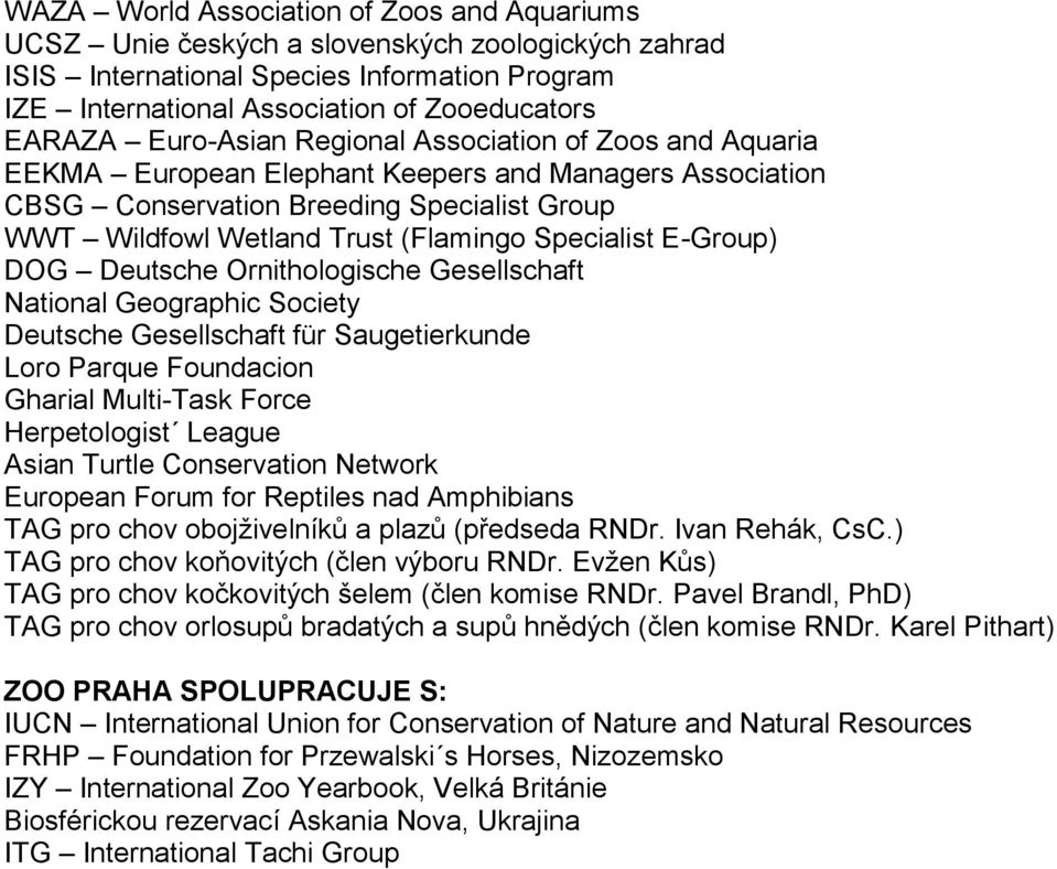 Specialist E-Group) DOG Deutsche Ornithologische Gesellschaft National Geographic Society Deutsche Gesellschaft für Saugetierkunde Loro Parque Foundacion Gharial Multi-Task Force Herpetologist League