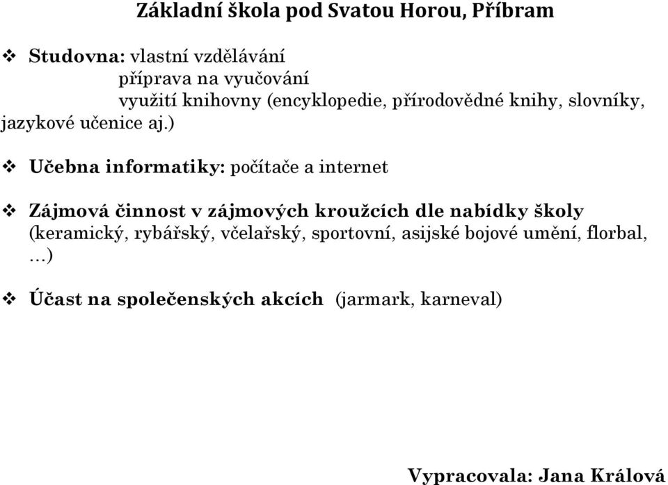 ) Učebna informatiky: počítače a internet Zájmová činnost v zájmových kroužcích dle nabídky