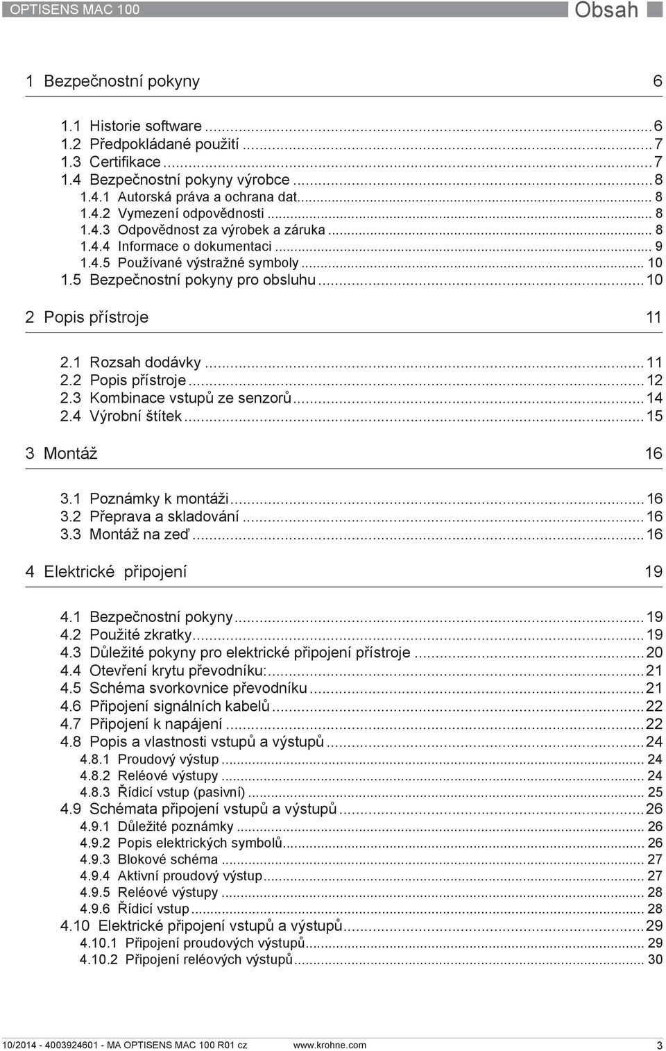 1 Rozsah dodávky...11 2.2 Popis přístroje...12 2.3 Kombinace vstupů ze senzorů...14 2.4 Výrobní štítek...15 3 Montáž 16 3.1 Poznámky k montáži...16 3.2 Přeprava a skladování...16 3.3 Montáž na zeď.