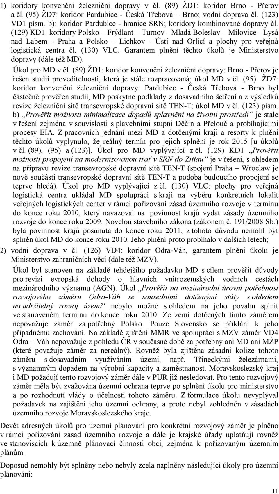 (129) KD1: koridory Polsko Frýdlant Turnov - Mladá Boleslav Milovice - Lysá nad Labem - Praha a Polsko Lichkov - Ústí nad Orlicí a plochy pro veřejná logistická centra čl. (130) VLC.