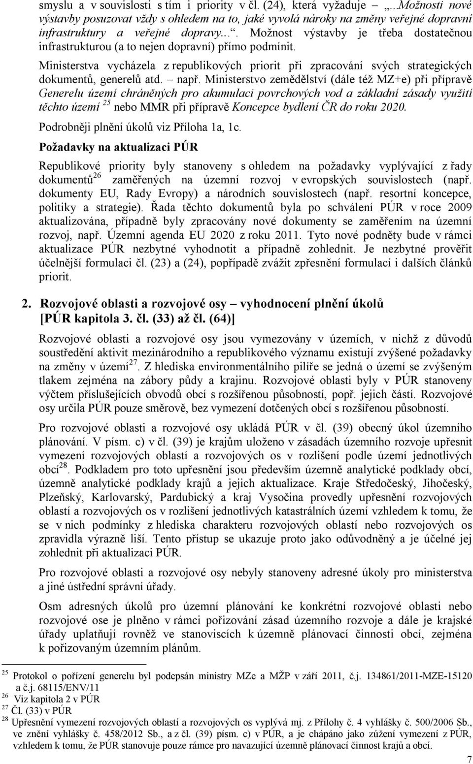 Ministerstva vycházela z republikových priorit při zpracování svých strategických dokumentů, generelů atd. např.