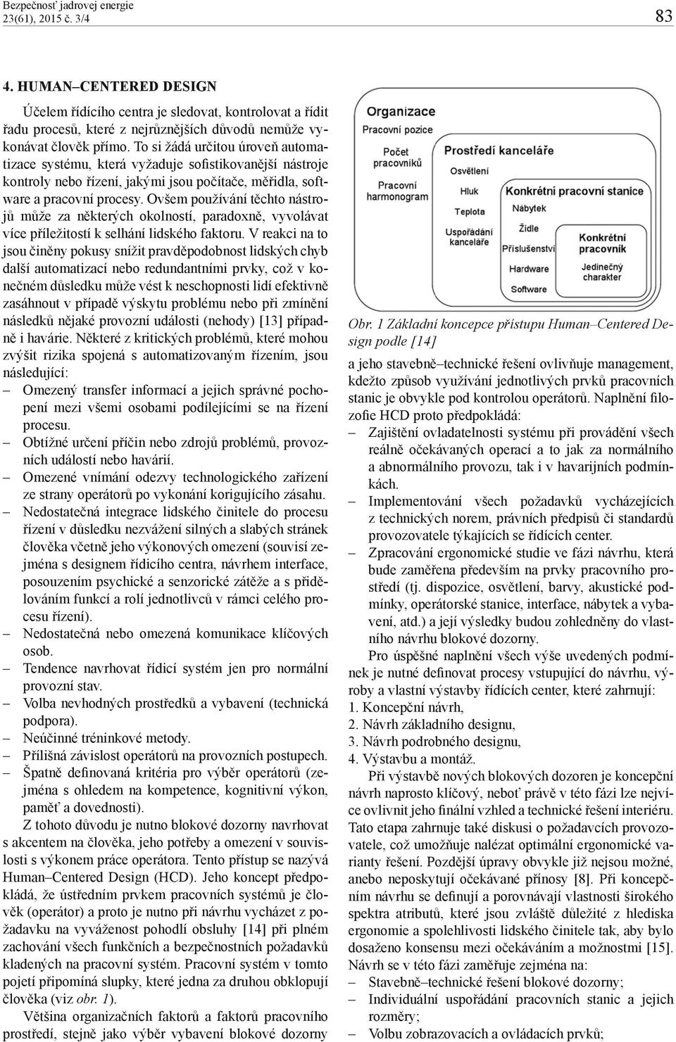 Ovšem používání těchto nástrojů může za některých okolností, paradoxně, vyvolávat více příležitostí k selhání lidského faktoru.