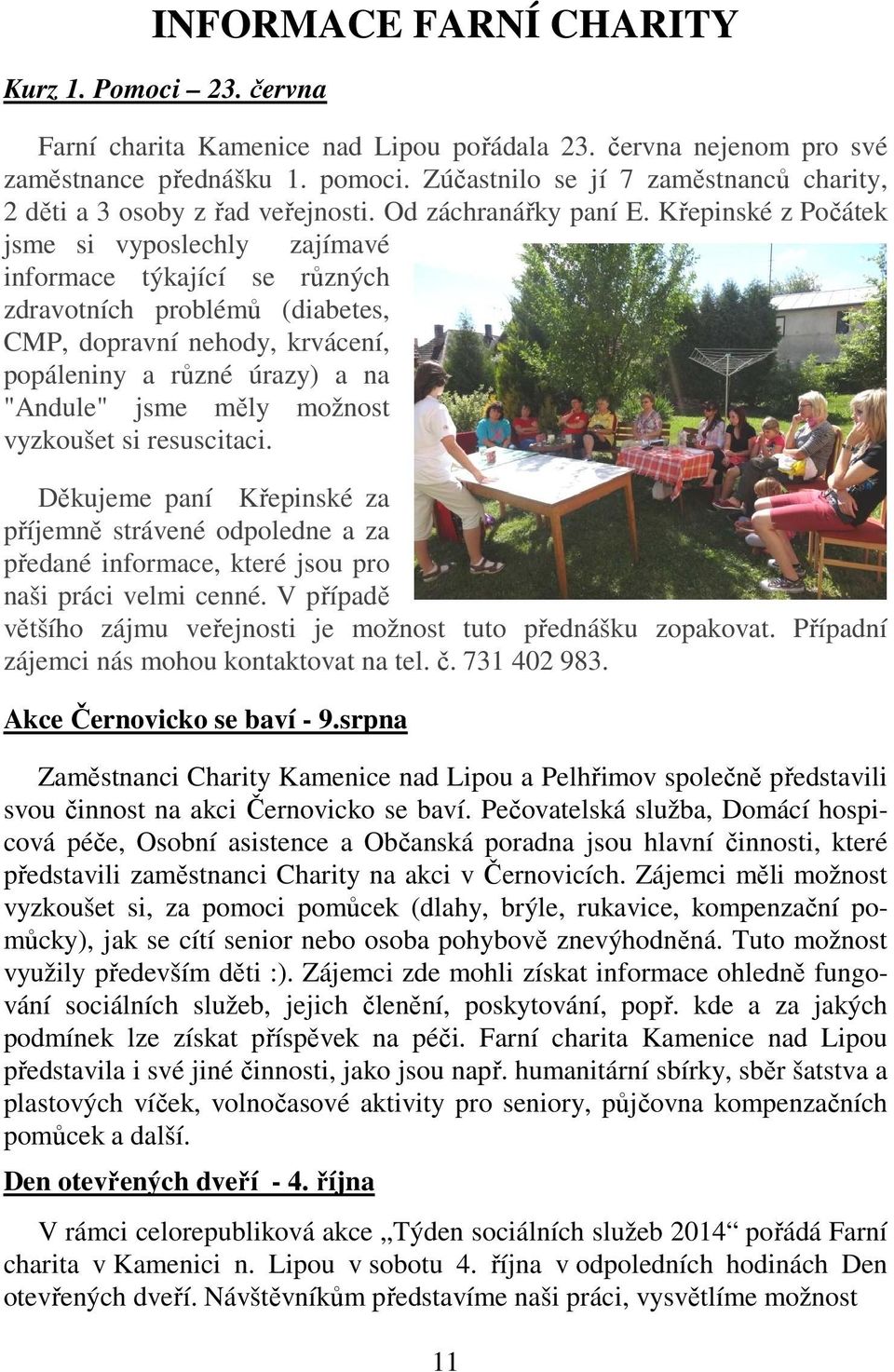 Křepinské z Počátek jsme si vyposlechly zajímavé informace týkající se různých zdravotních problémů (diabetes, CMP, dopravní nehody, krvácení, popáleniny a různé úrazy) a na "Andule" jsme měly