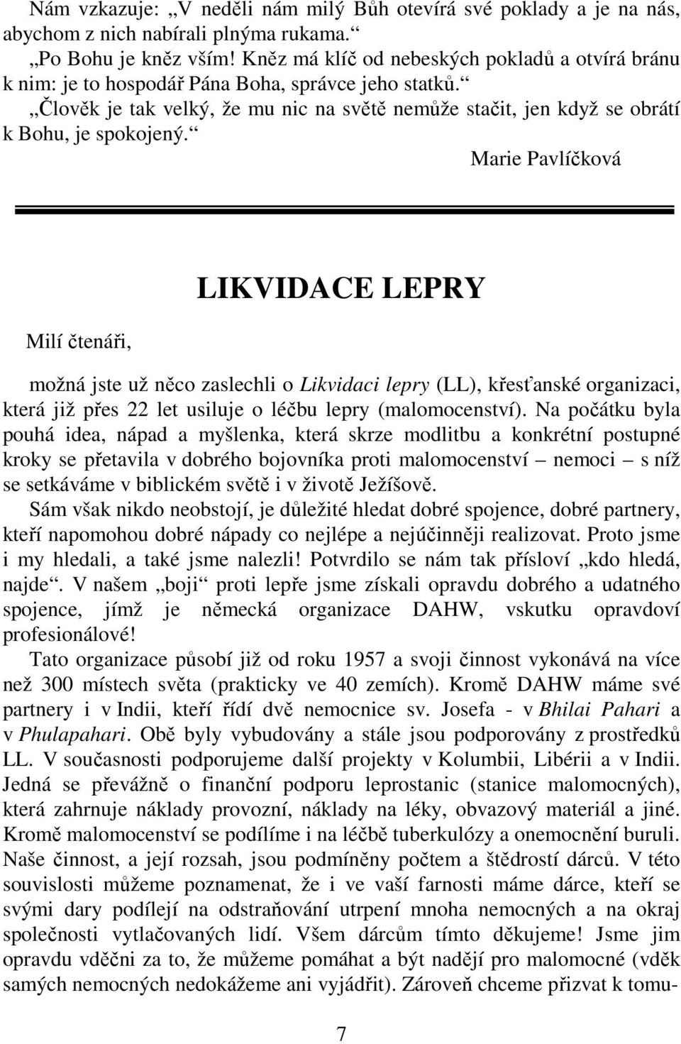 Marie Pavlíčková Milí čtenáři, LIKVIDACE LEPRY možná jste už něco zaslechli o Likvidaci lepry (LL), křesťanské organizaci, která již přes 22 let usiluje o léčbu lepry (malomocenství).