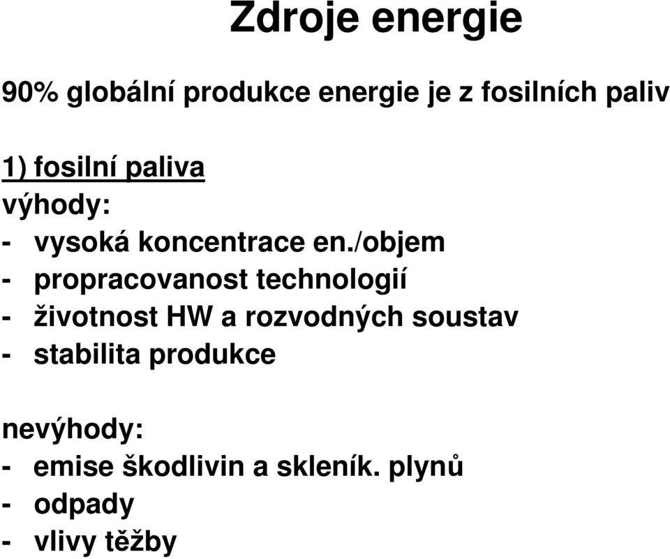 /objem - propracovanost technologií - životnost HW a rozvodných