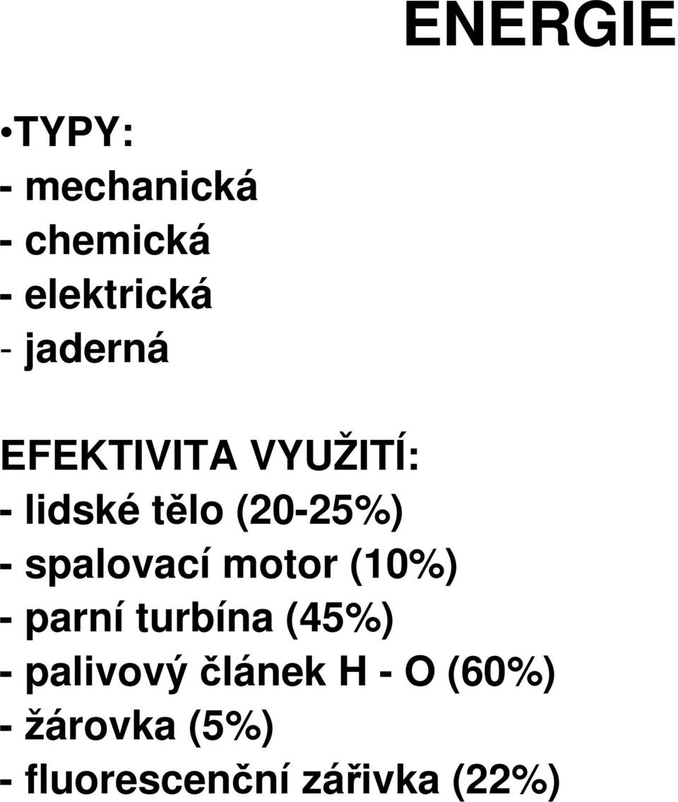 spalovací motor (10%) - parní turbína (45%) - palivový