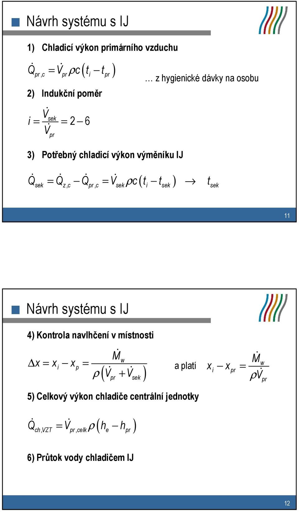 sek 11 Návrh systému s IJ 4) Kontrola navlhčení v místnosti x = x x = i p M& w ρ ( V& + & pr Vsek ) a platí x i M x = & ρ & w