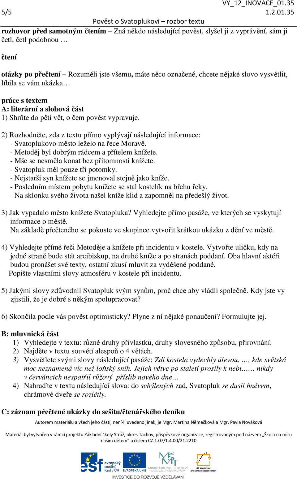 vysvětlit, líbila se vám ukázka práce s textem A: literární a slohová část 1) Shrňte do pěti vět, o čem pověst vypravuje.