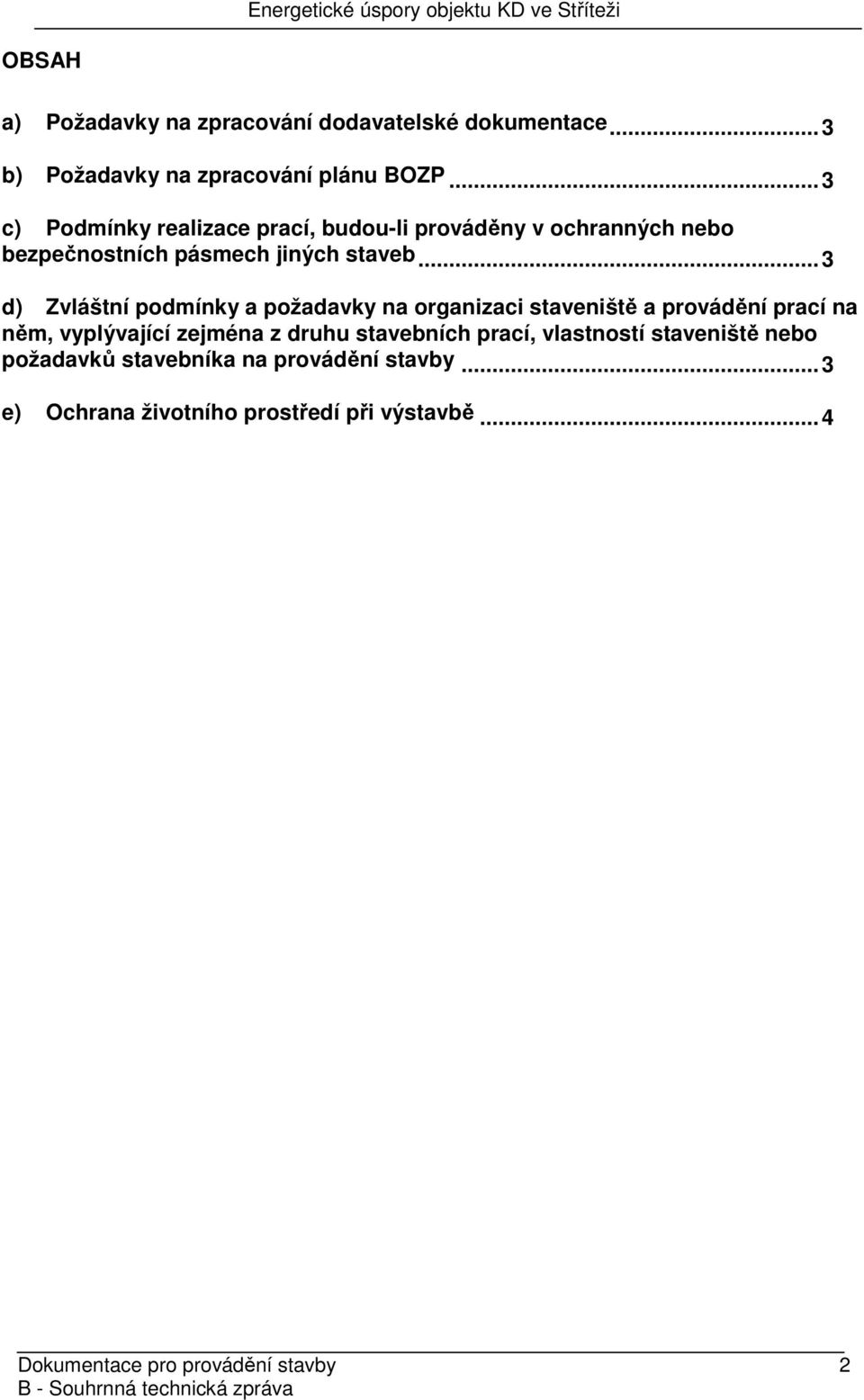 .. 3 d) Zvláštní podmínky a požadavky na organizaci staveniště a provádění prací na něm, vyplývající zejména z druhu