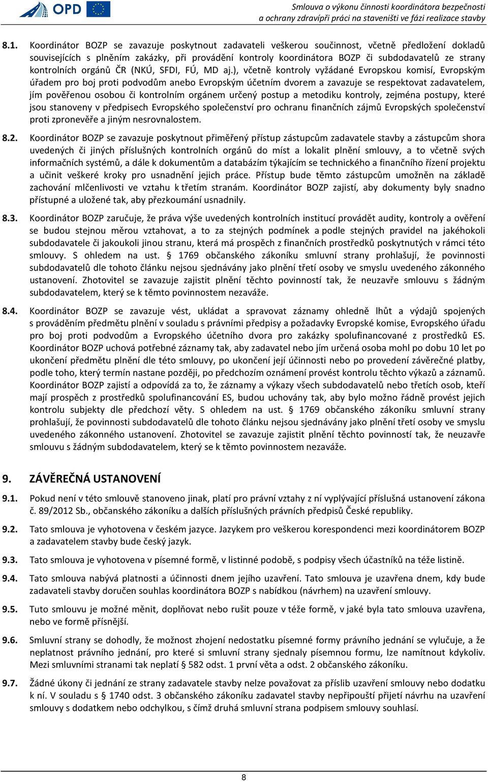 ), včetně kontroly vyžádané Evropskou komisí, Evropským úřadem pro boj proti podvodům anebo Evropským účetním dvorem a zavazuje se respektovat zadavatelem, jím pověřenou osobou či kontrolním orgánem