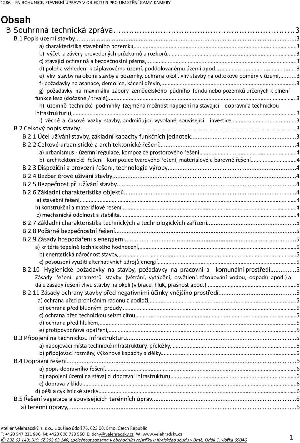 ..3 f) požadavky na asanace, demolice, kácení dřevin,...3 g) požadavky na maximální zábory zemědělského půdního fondu nebo pozemků určených k plnění funkce lesa (dočasné / trvalé),.