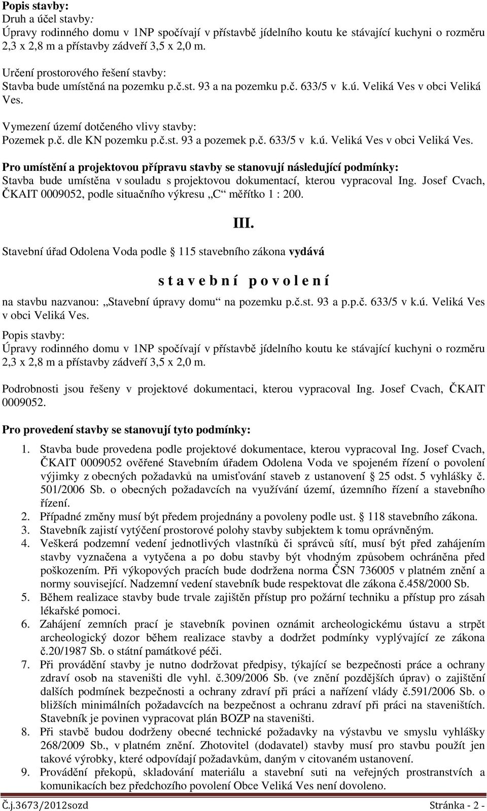 č.st. 93 a pozemek p.č. 633/5 v k.ú. Veliká Ves v obci Veliká Ves.