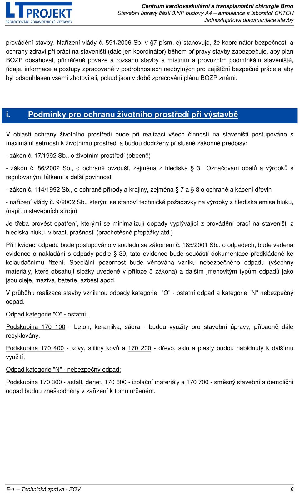 a místním a provozním podmínkám staveniště, údaje, informace a postupy zpracované v podrobnostech nezbytných pro zajištění bezpečné práce a aby byl odsouhlasen všemi zhotoviteli, pokud jsou v době