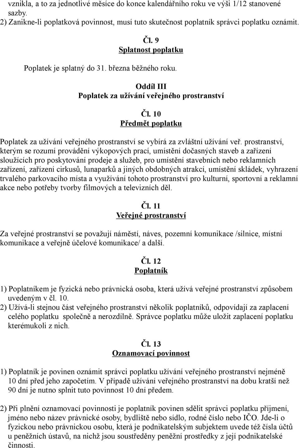 10 Předmět poplatku Poplatek za užívání veřejného prostranství se vybírá za zvláštní užívání veř.