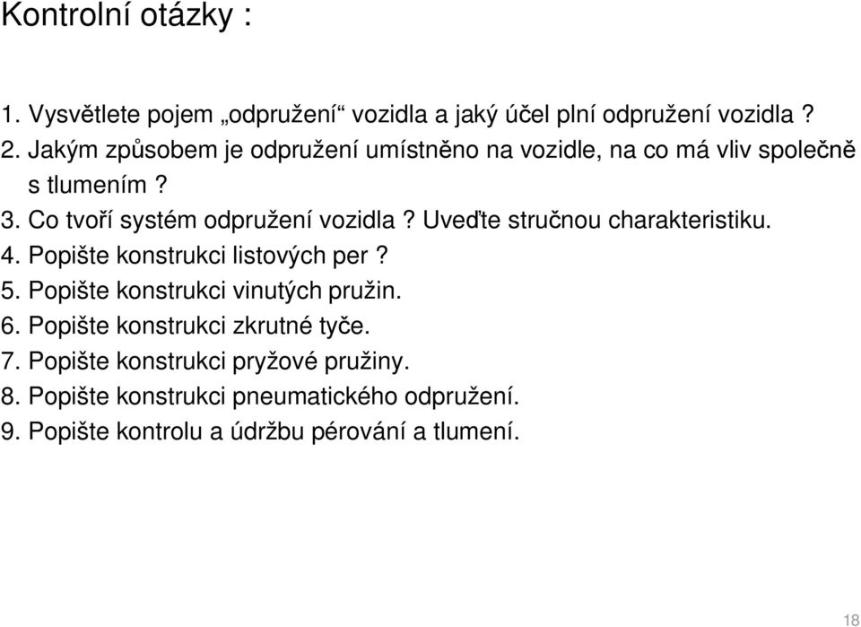 Uve te stru nou charakteristiku. 4. Popište konstrukci listových per? 5. Popište konstrukci vinutých pružin. 6.