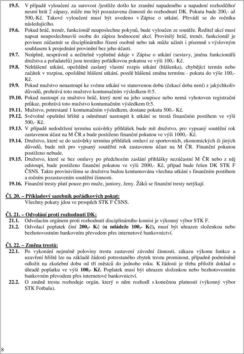 Ředitel akcí musí napsat neuposlechnuvší osobu do zápisu hodnocení akcí.