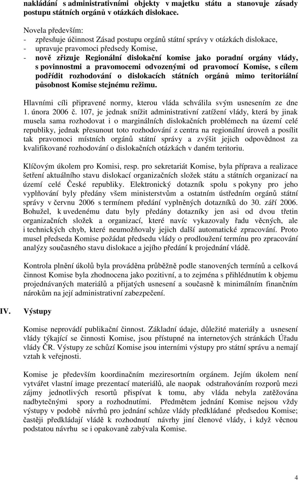 vlády, s povinnostmi a pravomocemi odvozenými od pravomocí Komise, s cílem podřídit rozhodování o dislokacích státních orgánů mimo teritoriální působnost Komise stejnému režimu.