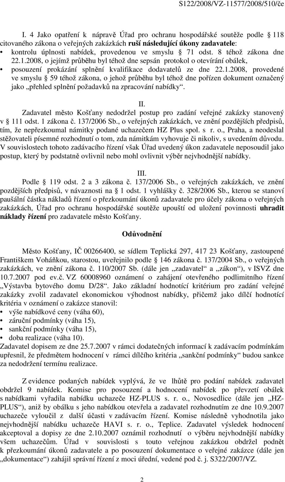 II. Zadavatel město Košťany nedodržel postup pro zadání veřejné zakázky stanovený v 111 odst. 1 zákona č. 137/2006 Sb.