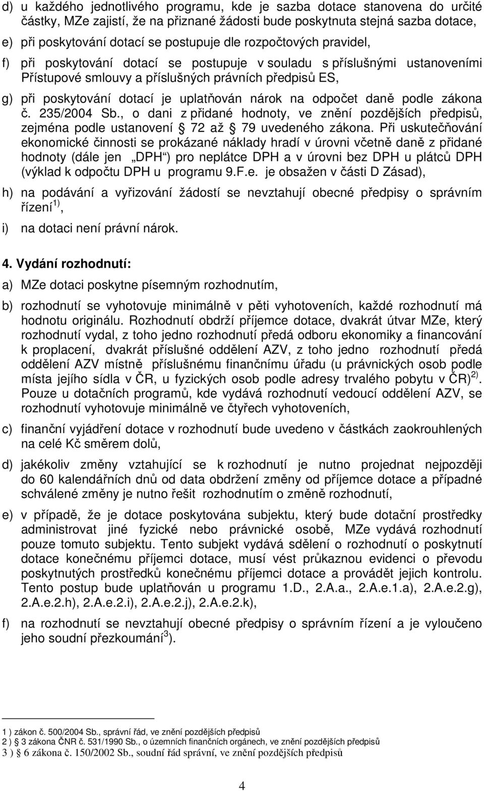 na odpočet daně podle zákona č. 235/2004 Sb., o dani z přidané hodnoty, ve znění pozdějších předpisů, zejména podle ustanovení 72 až 79 uvedeného zákona.