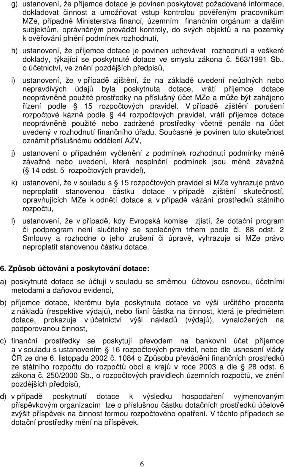 rozhodnutí a veškeré doklady, týkající se poskytnuté dotace ve smyslu zákona č. 563/1991 Sb.