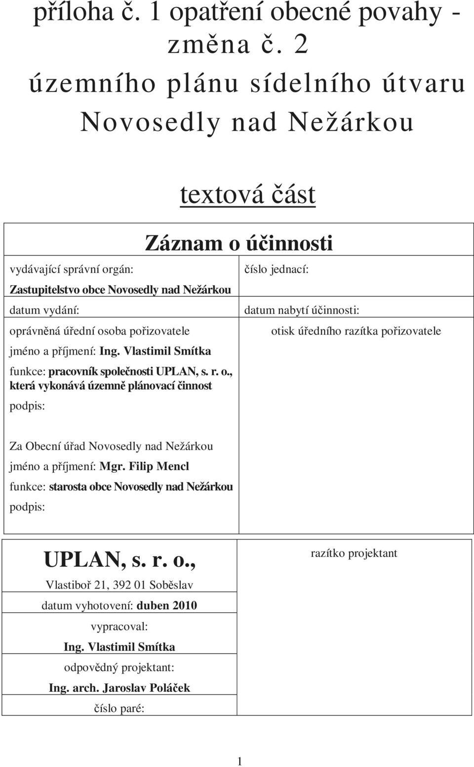 Ing. Vlastimil Smítka funkce: pracovník společnosti UPLAN, s. r. o.